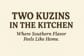 TWO KUZINS IN THE KITCHEN